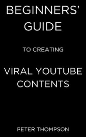 Thompson | Beginners’ Guide to Creating Viral Youtube Contents | E-Book | sack.de