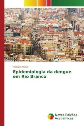 Rocha |  Epidemiologia da dengue em Rio Branco | Buch |  Sack Fachmedien