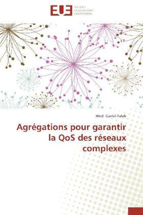 Castel-Taleb |  Agrégations pour garantir la QoS des réseaux complexes | Buch |  Sack Fachmedien