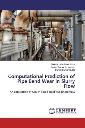 Sinha / Dewangan / Gupta |  Computational Prediction of Pipe Bend Wear in Slurry Flow | Buch |  Sack Fachmedien