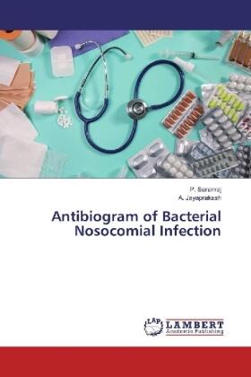 Saranraj / Jayaprakash |  Antibiogram of Bacterial Nosocomial Infection | Buch |  Sack Fachmedien