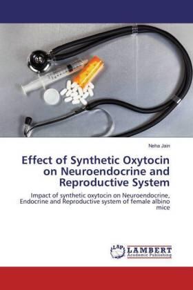 Jain |  Effect of Synthetic Oxytocin on Neuroendocrine and Reproductive System | Buch |  Sack Fachmedien