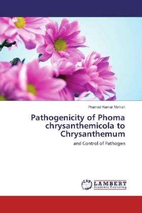 Mahish |  Pathogenicity of Phoma chrysanthemicola to Chrysanthemum | Buch |  Sack Fachmedien
