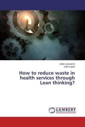 Lussuamo / Lopes |  How to reduce waste in health services through Lean thinking? | Buch |  Sack Fachmedien