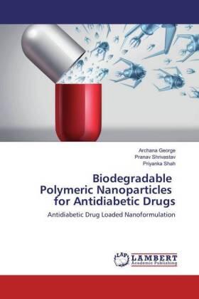 George / Shrivastav / Shah |  Biodegradable Polymeric Nanoparticles for Antidiabetic Drugs | Buch |  Sack Fachmedien