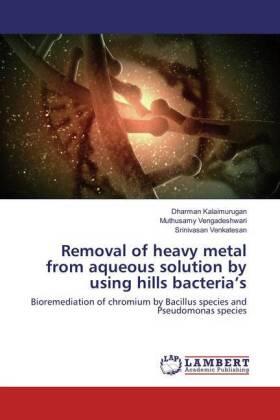 Kalaimurugan / Vengadeshwari / Venkatesan |  Removal of heavy metal from aqueous solution by using hills bacteria's | Buch |  Sack Fachmedien