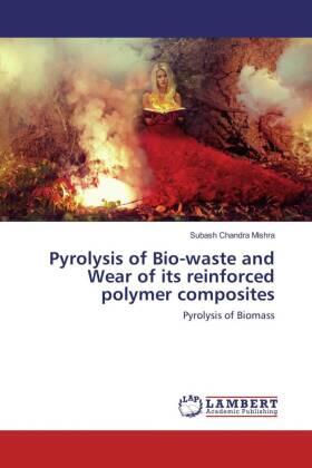 Mishra |  Pyrolysis of Bio-waste and Wear of its reinforced polymer composites | Buch |  Sack Fachmedien
