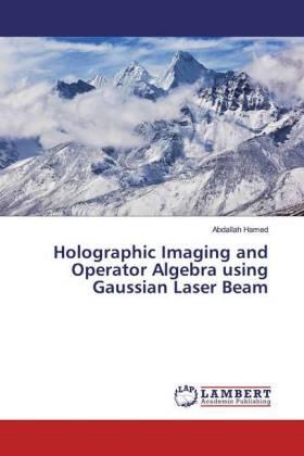 Hamed |  Holographic Imaging and Operator Algebra using Gaussian Laser Beam | Buch |  Sack Fachmedien