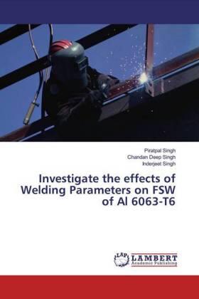 Singh |  Investigate the effects of Welding Parameters on FSW of Al 6063-T6 | Buch |  Sack Fachmedien