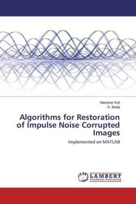 Koli / Balaji |  Algorithms for Restoration of Impulse Noise Corrupted Images | Buch |  Sack Fachmedien