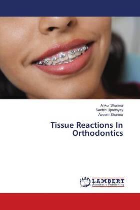 Sharma / Upadhyay |  Tissue Reactions In Orthodontics | Buch |  Sack Fachmedien