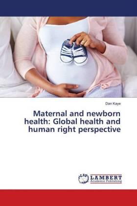 Kaye | Maternal and newborn health: Global health and human right perspective | Buch | 978-613-7-43470-3 | sack.de