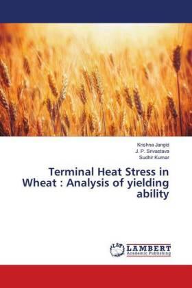 Jangid / Srivastava / Kumar |  Terminal Heat Stress in Wheat : Analysis of yielding ability | Buch |  Sack Fachmedien