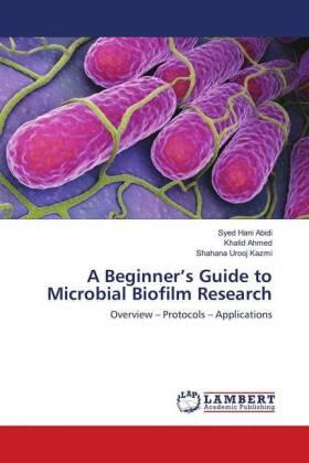 Abidi / Ahmed / Kazmi |  A Beginner's Guide to Microbial Biofilm Research | Buch |  Sack Fachmedien