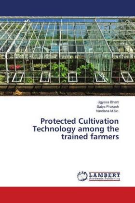 Bharti / Prakash / M. Sc. |  Protected Cultivation Technology among the trained farmers | Buch |  Sack Fachmedien