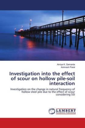 Samanta / Paral |  Investigation into the effect of scour on hollow pile-soil interaction | Buch |  Sack Fachmedien