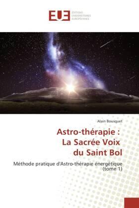 Bousquet | Bousquet, A: Astro-thérapie : La Sacrée Voix du Saint Bol | Buch | 978-613-8-41390-5 | sack.de