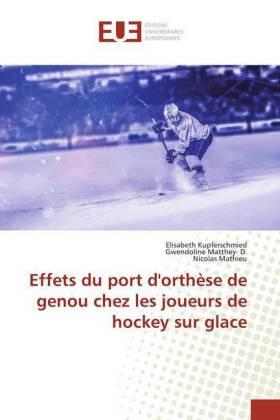 Kupferschmied / Matthey- D. / Mathieu |  Effets du port d'orthèse de genou chez les joueurs de hockey sur glace | Buch |  Sack Fachmedien