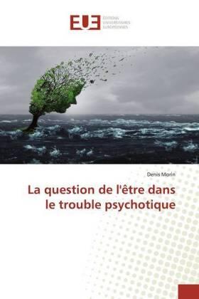 Morin |  La question de l'être dans le trouble psychotique | Buch |  Sack Fachmedien