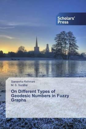 Rehmani / Sunitha |  On Different Types of Geodesic Numbers in Fuzzy Graphs | Buch |  Sack Fachmedien