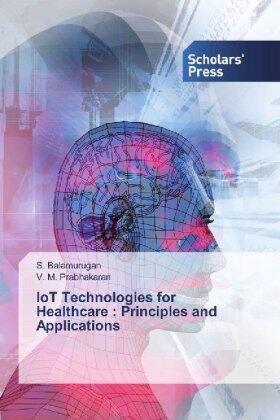 Balamurugan / Prabhakaran |  IoT Technologies for Healthcare : Principles and Applications | Buch |  Sack Fachmedien