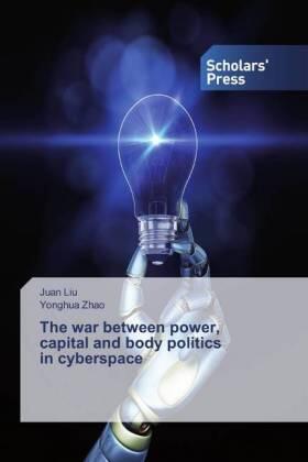 Liu / Zhao |  The war between power, capital and body politics in cyberspace | Buch |  Sack Fachmedien