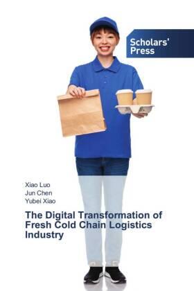 Luo / Chen / Xiao | The Digital Transformation of Fresh Cold Chain Logistics Industry | Buch | 978-613-8-91118-0 | sack.de