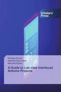 Kumar / Kaur Channi / Kundu |  A Guide to Lab view Interfaced Arduino Projects | Buch |  Sack Fachmedien