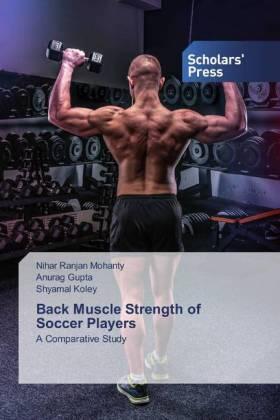 Mohanty / Gupta / Koley |  Back Muscle Strength of Soccer Players | Buch |  Sack Fachmedien