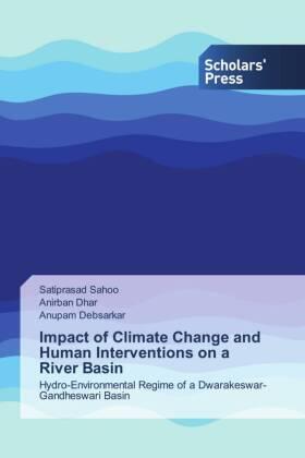 Sahoo / Dhar / Debsarkar |  Impact of Climate Change and Human Interventions on a River Basin | Buch |  Sack Fachmedien