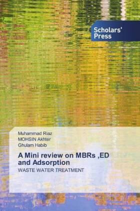 Riaz / Akhter / Habib |  A Mini review on MBRs ,ED and Adsorption | Buch |  Sack Fachmedien