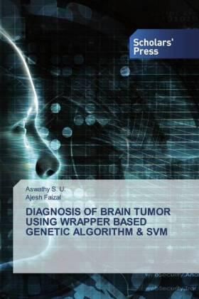 S. U. / Faizal |  DIAGNOSIS OF BRAIN TUMOR USING WRAPPER BASED GENETIC ALGORITHM & SVM | Buch |  Sack Fachmedien