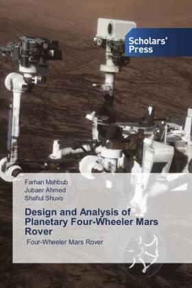 Mahbub / Ahmed / Shuvo |  Design and Analysis of Planetary Four-Wheeler Mars Rover | Buch |  Sack Fachmedien
