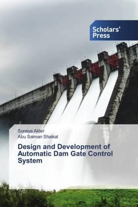 Akter / Shaikat |  Design and Development of Automatic Dam Gate Control System | Buch |  Sack Fachmedien