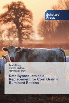 Morsy / Matloup / Fahmy |  Date Byproducts as a Replacement for Corn Grain in Ruminant Rations | Buch |  Sack Fachmedien