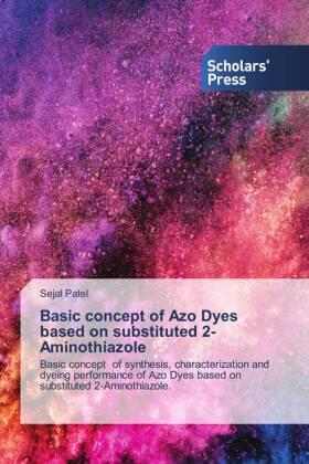 Patel |  Basic concept of Azo Dyes based on substituted 2-Aminothiazole | Buch |  Sack Fachmedien