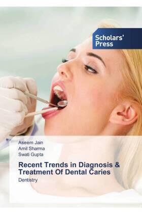 Jain / Sharma / Gupta |  Recent Trends in Diagnosis & Treatment Of Dental Caries | Buch |  Sack Fachmedien