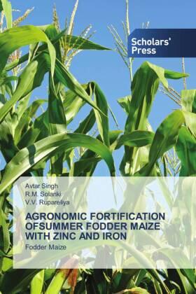 Singh / Solanki / Rupareliya |  AGRONOMIC FORTIFICATION OFSUMMER FODDER MAIZE WITH ZINC AND IRON | Buch |  Sack Fachmedien