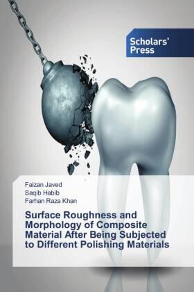 Javed / Habib / Khan |  Surface Roughness and Morphology of Composite Material After Being Subjected to Different Polishing Materials | Buch |  Sack Fachmedien