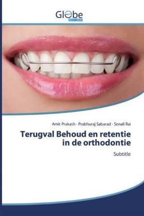 Prakash / Sabarad / Rai | Terugval Behoud en retentie in de orthodontie | Buch | 978-613-9-41976-0 | sack.de