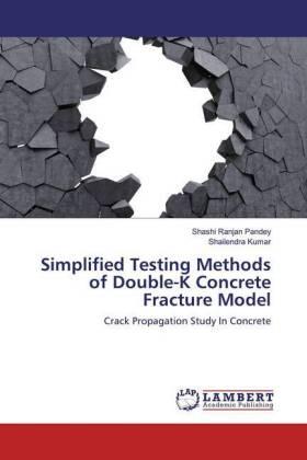 Pandey / Kumar |  Simplified Testing Methods of Double-K Concrete Fracture Model | Buch |  Sack Fachmedien