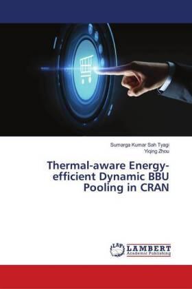 Sah Tyagi / Zhou |  Thermal-aware Energy-efficient Dynamic BBU Pooling in CRAN | Buch |  Sack Fachmedien