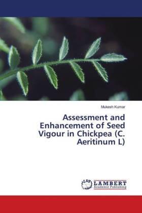 Kumar |  Assessment and Enhancement of Seed Vigour in Chickpea (C. Aeritinum L) | Buch |  Sack Fachmedien