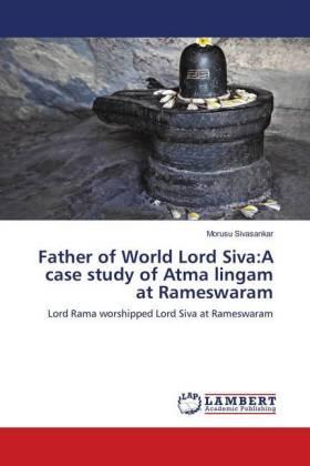 Sivasankar |  Father of World Lord Siva:A case study of Atma lingam at Rameswaram | Buch |  Sack Fachmedien