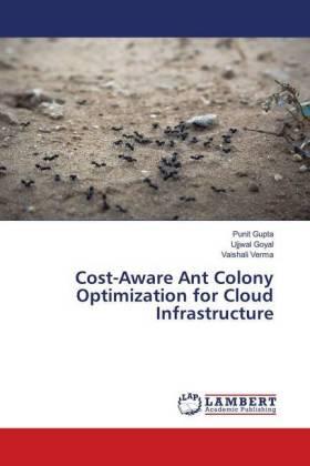 Gupta / Goyal / Verma |  Cost-Aware Ant Colony Optimization for Cloud Infrastructure | Buch |  Sack Fachmedien