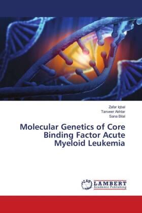 Iqbal / Akhtar / Bilal |  Molecular Genetics of Core Binding Factor Acute Myeloid Leukemia | Buch |  Sack Fachmedien