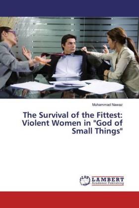 Nawaz |  The Survival of the Fittest: Violent Women in "God of Small Things" | Buch |  Sack Fachmedien