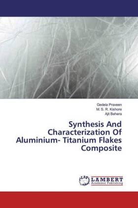 Praveen / Kishore / Behera |  Synthesis And Characterization Of Aluminium- Titanium Flakes Composite | Buch |  Sack Fachmedien