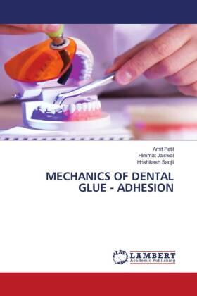 Patil / Jaiswal / Saojii |  MECHANICS OF DENTAL GLUE - ADHESION | Buch |  Sack Fachmedien