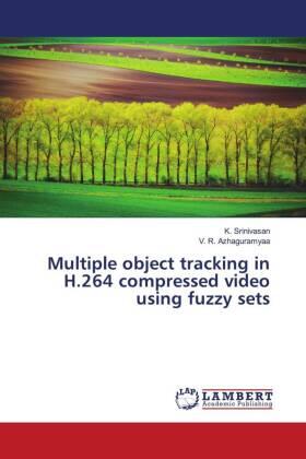 Srinivasan / Azhaguramyaa |  Multiple object tracking in H.264 compressed video using fuzzy sets | Buch |  Sack Fachmedien